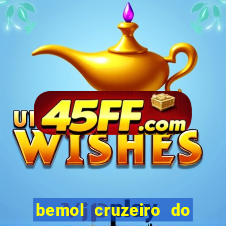 bemol cruzeiro do sul acre